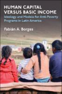 Image of HUMAN CAPITAL VERSUS BASIC INCOME :ideology and models of anti-poverty programs in latin america